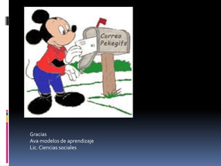 Gracias
Ava modelos de aprendizaje
Lic. Ciencias sociales
 
