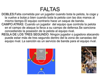 TERRENO   DE   JUEGO :  Las dimenciones de la pista de baloncesto son 28 por 15 metros,y el aro de la canasta se encuentra a 3,05 metros de altura. 