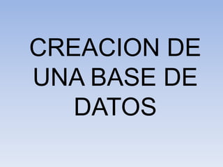 CREACION DE UNA BASE DE DATOS 
