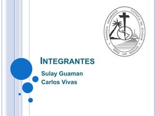 Integrantes  Sulay Guaman Carlos Vivas 