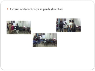 Y como acido láctico ya se puede desechar: 