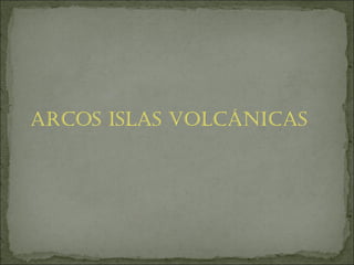 Arcos islas volcánicas 