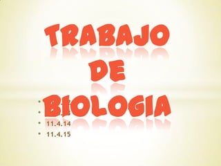 •
•
•
•

Trabajo
de
Biologia
11.4.12
11.4.13
11.4.14

11.4.15

 