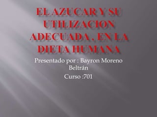 Presentado por : Bayron Moreno
Beltrán
Curso :701
 