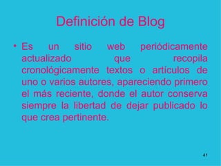 Definición de Blog Es un sitio web periódicamente actualizado que recopila cronológicamente textos o artículos de uno o varios autores, apareciendo primero el más reciente, donde el autor conserva siempre la libertad de dejar publicado lo que crea pertinente.  1 