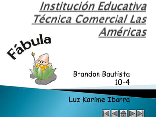 Brandon Bautista
            10-4

Luz Karime Ibarra
 