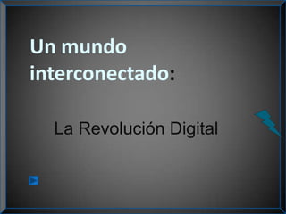 Un mundo interconectado: La Revolución Digital 