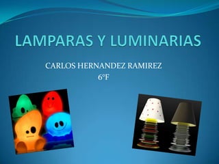 LAMPARAS Y LUMINARIAS <br />CARLOS HERNANDEZ RAMIREZ <br />6°F <br />