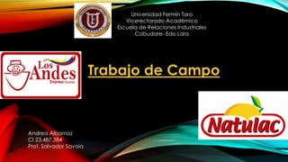Universidad Fermín Toro 
Vicerectorado Académico 
Escuela de Relaciones Industriales 
Cabudare- Edo Lara 
Trabajo de Campo...
