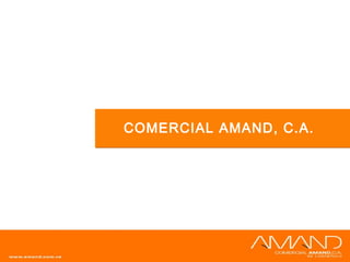 COMERCIAL AMAND, C.A.
 