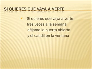 Si quieres que vaya a verte tres veces a la semana déjame la puerta abierta y el candil en la ventana 