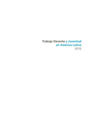 Trabajo Decente y Juventud
         en América Latina
                      2010
 