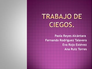 Paola Reyes Alcántara
Fernando Rodríguez Talavera
Eva Rojo Estévez
Ana Ruiz Torres
 