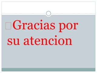 Gracias por 
su atencion 
