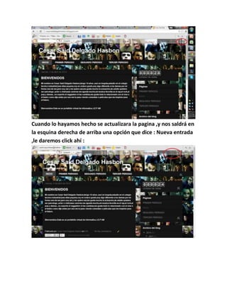 Cuando lo hayamos hecho se actualizara la pagina ,y nos saldrá en
la esquina derecha de arriba una opción que dice : Nueva entrada
,le daremos click ahí :
 