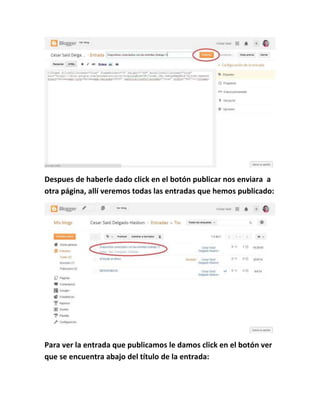 Despues de haberle dado click en el botón publicar nos enviara a
otra página, allí veremos todas las entradas que hemos publicado:
Para ver la entrada que publicamos le damos click en el botón ver
que se encuentra abajo del título de la entrada:
 