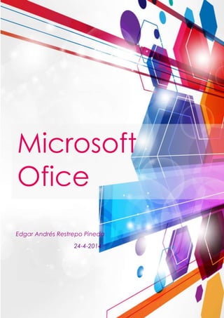 Microsoft
Ofice
Edgar Andrés Restrepo Pineda
24-4-2014
 