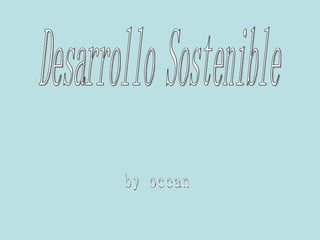 Desarrollo Sostenible by ocean 