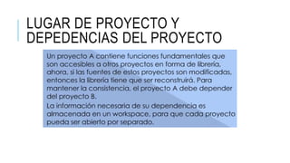LUGAR DE PROYECTO Y
DEPEDENCIAS DEL PROYECTO
 