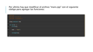 Por ultimo hay que modificar el archivo “main.cpp” con el siguiente
código para agregar las funciones:
 