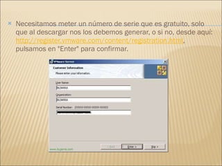Necesitamos meter un número de serie que es gratuito, solo que al descargar nos los debemos generar, o si no, desde aquí:  http://register.vmware.com/content/registration.html , pulsamos en "Enter" para confirmar. 