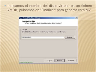 Indicamos el nombre del disco virtual, es un fichero VMDK, pulsamos en "Finalizar" para generar está MV. 