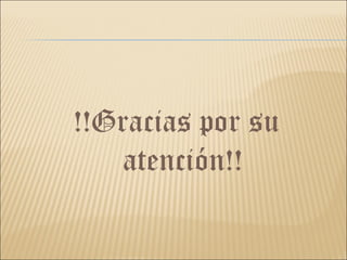 !!Gracias por su atención!! 