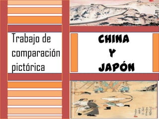 Trabajo de comparación pictórica        China            y         Japón 