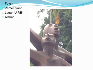 Foto 4.
Primer plano
Lugar: U.P.B
Alabad
 