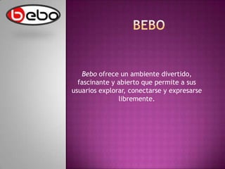 beboBebo ofrece un ambiente divertido, fascinante y abierto que permite a sus usuarios explorar, conectarse y expresarse libremente.