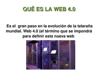 QUÉ ES LA WEB 4.0 Es el  gran paso en la evolución de la telaraña mundial. Web 4.0 (el término que se impondrá para definir esta nueva web  