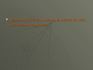 Algunas actividades mejoran la calidad de vida pero otras lo empeoran 