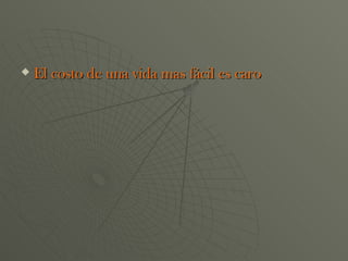 El costo de una vida mas fácil es caro 