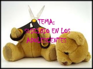 TEMA:
SUICIDIO EN LOS
 ADOLESCENTES
 