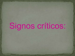 Signos críticos:
 