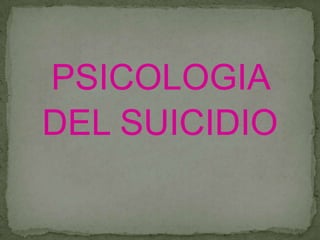PSICOLOGIA
DEL SUICIDIO
 