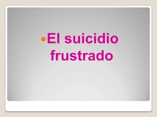 Elsuicidio
 frustrado
 