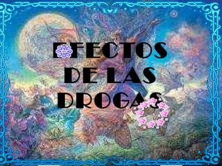 EFECTOS DE LAS DROGAS 
