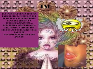 ES CONOCIDA POR SUS EFECTOS PSICOLÓGICOS, ENTRE LOS QUE SE INCLUYEN ALUCINACIONES CON OJOS ABIERTOS Y CERRADOS, SINESTESIA, PERCEPCIÓN DISTORSIONADA DEL TIEMPO Y DISOLUCIÓN DEL EGO. SE POPULARIZÓ COMO PARTE DE LA CONTRACULTURA DE LOS AÑOS 60  LSD 