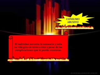 CONSUMO ABUSIVO El individuo necesita la sustancia y toda su vida gira en torno a ésta a pesar de las complicaciones que le pueda ocasionar. 