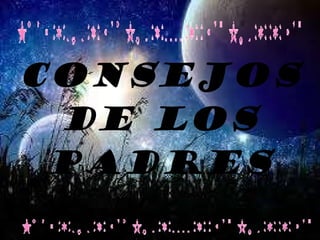 CONSEJOS DE LOS PADRES 