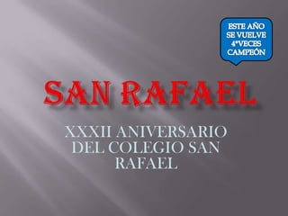 ESTE AÑO SE VUELVE 4°VECES CAMPEÓN SAN RAFAEL XXXII ANIVERSARIO DEL COLEGIO SAN RAFAEL 
