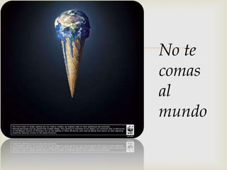    No te
    comas
    al
    mundo
 