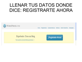 LLENAR TUS DATOS DONDE DICE: REGISTRARTE AHORA 
