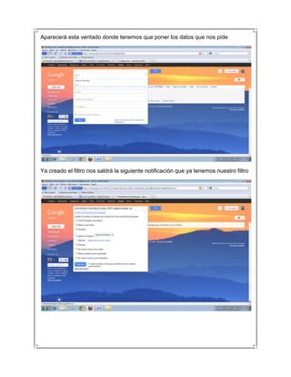 Aparecerá esta ventado donde tenemos que poner los datos que nos pide




Ya creado el filtro nos saldrá la siguiente notificación que ya tenemos nuestro filtro
 