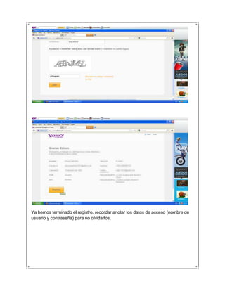 Ya hemos terminado el registro, recordar anotar los datos de acceso (nombre de
usuario y contraseña) para no olvidarlos.
 