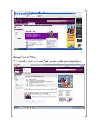 Cambiar Tema en Yahoo.

Encontrarás los Temas en el menú Opciones, arriba a la izquierda de la página,.
 