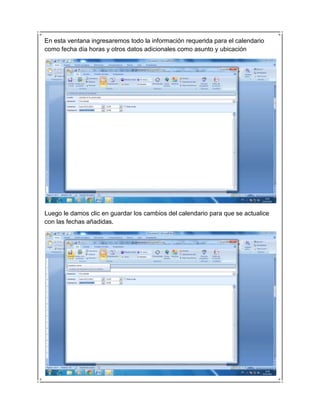En esta ventana ingresaremos todo la información requerida para el calendario
como fecha día horas y otros datos adicionales como asunto y ubicación




Luego le damos clic en guardar los cambios del calendario para que se actualice
con las fechas añadidas.
 