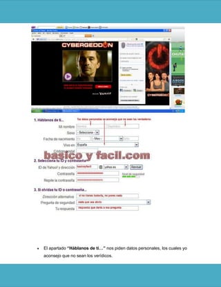 El apartado “Háblanos de ti…” nos piden datos personales, los cuales yo
aconsejo que no sean los verídicos.
 