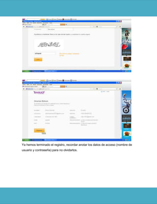 Ya hemos terminado el registro, recordar anotar los datos de acceso (nombre de
usuario y contraseña) para no olvidarlos.
 